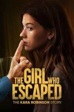 Watch The Girl Who Escaped: The Kara Robinson Story Zmovie