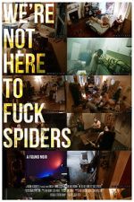 Watch We\'re Not Here to Fuck Spiders Zmovie
