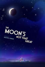 Watch The Moon's Not That Great (Short 2021) Zmovie