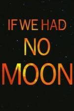 Watch If We Had No Moon Zmovie