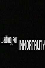 Watch Waiting for Immortality Zmovie