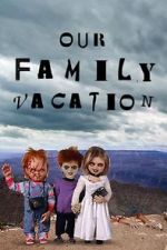 Watch Chucky\'s Family Vacation Zmovie