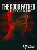 Watch The Good Father: The Martin MacNeill Story Zmovie