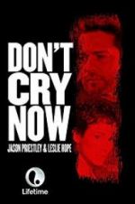 Watch Don\'t Cry Now Zmovie