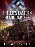 Watch Hitler\'s Eastern Headquarters: The Wolf\'s Lair (Short 2017) Zmovie