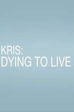 Watch Kris: Dying to Live Zmovie