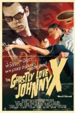 Watch The Ghastly Love of Johnny X Zmovie