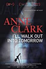 Watch Anne Clark: I\'ll Walk Out Into Tomorrow Zmovie