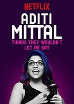 Watch Aditi Mittal: Things They Wouldn\'t Let Me Say Zmovie