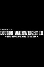 Watch Loudon Wainwright III: Surviving Twin Zmovie