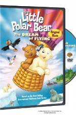 Watch The Little Polar Bear - The Dream of Flying Zmovie