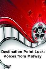 Watch Destination Point Luck: Voices from Midway Zmovie