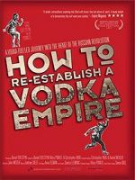 Watch How to Re-Establish a Vodka Empire Zmovie