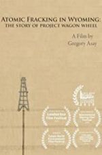 Watch Atomic Fracking in Wyoming: The Story of Project Wagon Wheel Zmovie