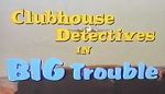 Watch Clubhouse Detectives in Big Trouble Zmovie