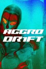 Watch Aggro Dr1ft Zmovie