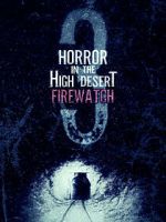 Watch Horror in the High Desert 3: Firewatch Zmovie