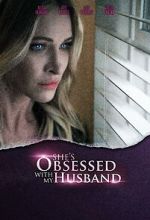 Watch She\'s Obsessed with My Husband Zmovie