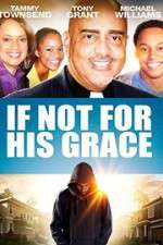 Watch If Not for His Grace Zmovie