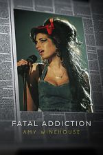 Watch Fatal Addiction: Amy Winehouse Zmovie