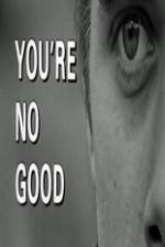 Watch Youre No Good Zmovie