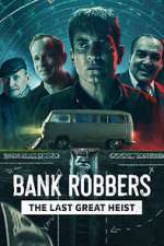 Watch Bank Robbers: The Last Great Heist Zmovie