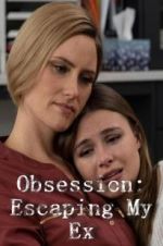 Watch Obsession: Escaping My Ex Zmovie