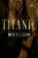 Watch Titanic Birth of a Legend Zmovie