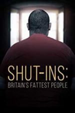 Watch Shut-ins: Britain\'s Fattest People Zmovie