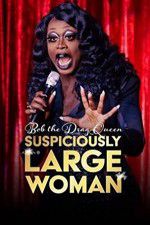 Watch Bob the Drag Queen Suspiciously Large Woman Zmovie