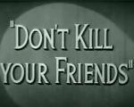 Watch Don\'t Kill Your Friends (Short 1943) Zmovie
