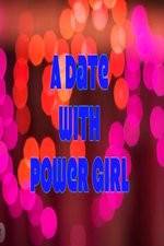 Watch A Date with Power Girl Zmovie