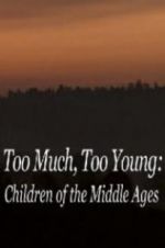Watch Too Much, Too Young: Children of the Middle Ages Zmovie