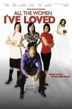 Watch All the Women I've Loved Zmovie