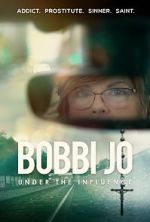 Watch Bobbi Jo: Under the Influence Zmovie