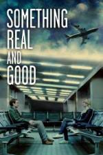 Watch Something Real and Good Zmovie