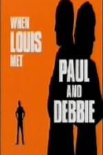 Watch When Louis Met Paul and Debbie Zmovie