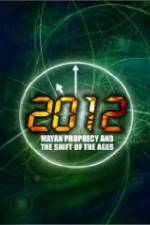 Watch 2012: Mayan Prophecy and the Shift of the Ages Zmovie