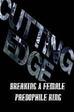 Watch Cutting Edge Breaking A Female Paedophile Ring Zmovie