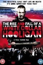 Watch The Rise & Fall of a White Collar Hooligan Zmovie