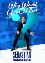 Watch Sebastian Maniscalco: Why Would You Do That? (TV Special 2016) Zmovie