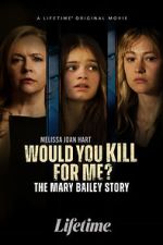 Watch Would You Kill for Me? The Mary Bailey Story Zmovie
