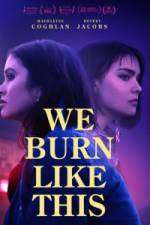 Watch We Burn Like This Zmovie