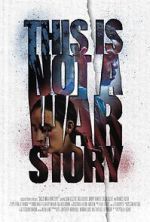 Watch This Is Not a War Story Zmovie