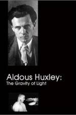 Watch Aldous Huxley The Gravity of Light Zmovie