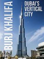 Watch Burj Khalifa: Dubai's Vertical City Zmovie