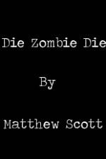 Watch Die, Zombie, Die Zmovie