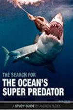 Watch The Search for the Oceans Super Predator Zmovie