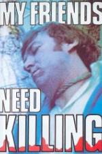 Watch My Friends Need Killing Zmovie