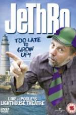 Watch Jethro: Too Late to Grow Up Zmovie